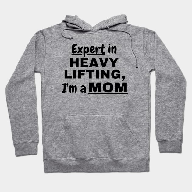 Expert in heavy lifting,I'm a Mom Hoodie by The Sober Art